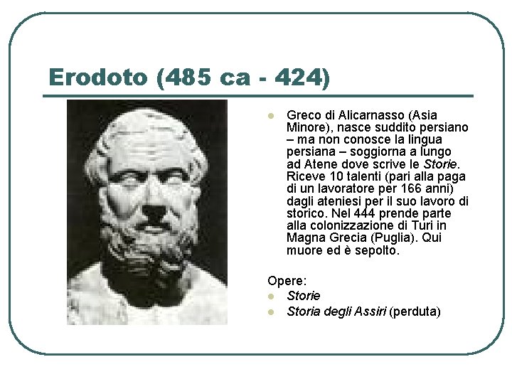 Erodoto (485 ca - 424) l Greco di Alicarnasso (Asia Minore), nasce suddito persiano