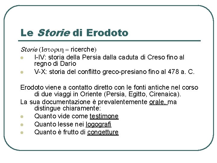 Le Storie di Erodoto Storie (Istori = ricerche) l l I-IV: storia della Persia