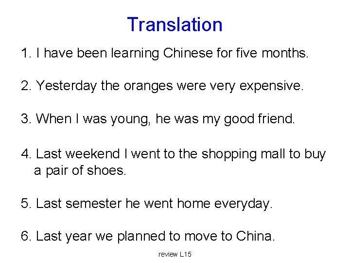 Translation 1. I have been learning Chinese for five months. 2. Yesterday the oranges