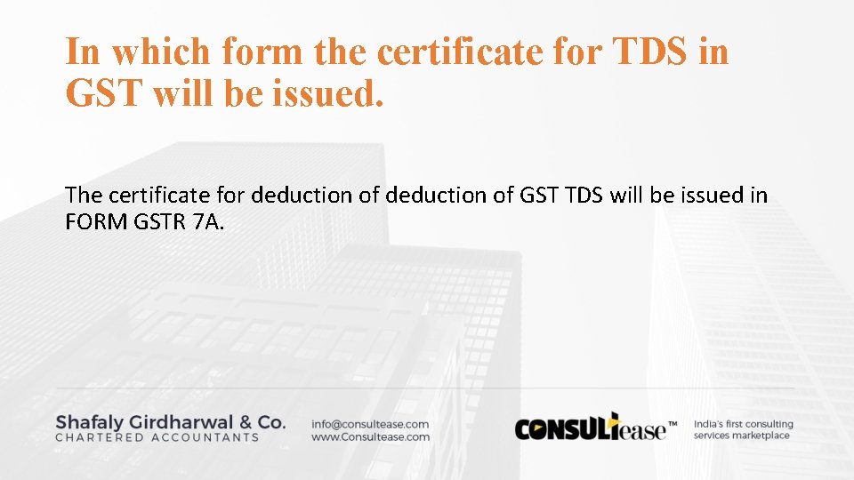In which form the certificate for TDS in GST will be issued. The certificate In which form the certificate for TDS in GST will be issued. The certificate