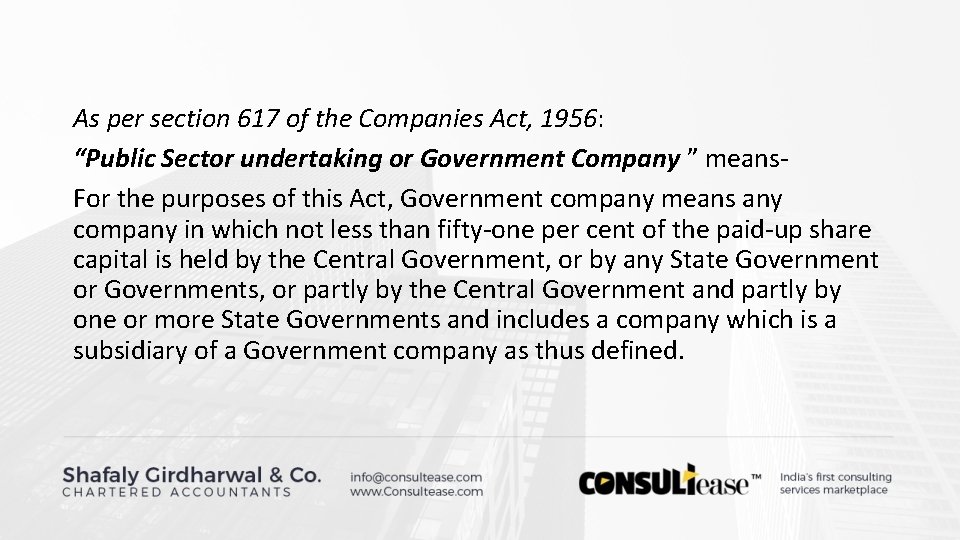 As per section 617 of the Companies Act, 1956: “Public Sector undertaking or Government As per section 617 of the Companies Act, 1956: “Public Sector undertaking or Government