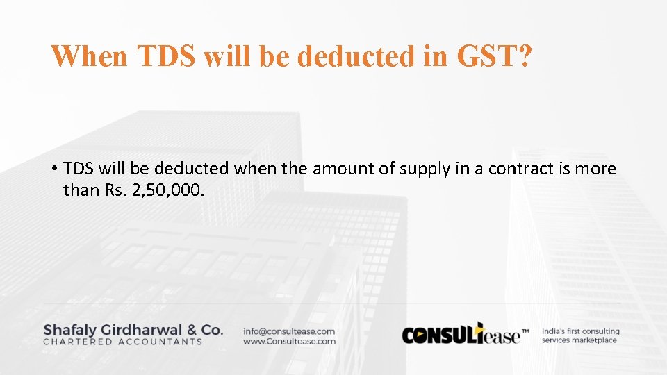 When TDS will be deducted in GST? • TDS will be deducted when the When TDS will be deducted in GST? • TDS will be deducted when the