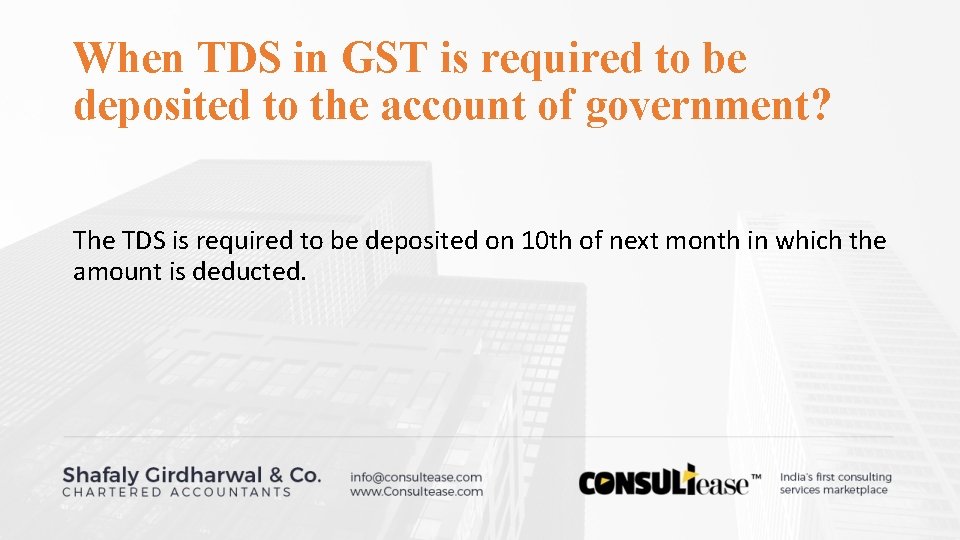 When TDS in GST is required to be deposited to the account of government? When TDS in GST is required to be deposited to the account of government?
