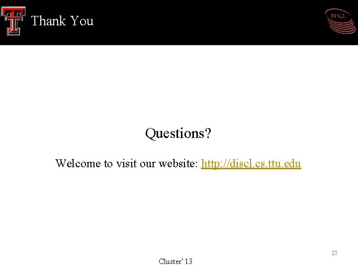 Thank You Questions? Welcome to visit our website: http: //discl. cs. ttu. edu 25 Thank You Questions? Welcome to visit our website: http: //discl. cs. ttu. edu 25