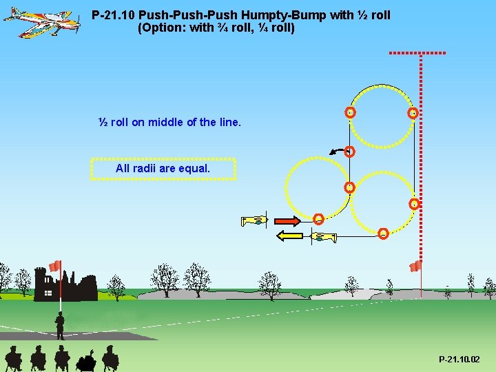 P-21. 10 Push-Push Humpty-Bump with ½ roll (Option: with ¾ roll, ¼ roll) ½