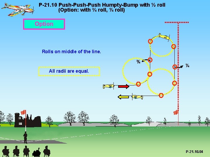 P-21. 10 Push-Push Humpty-Bump with ½ roll (Option: with ¾ roll, ¼ roll) Option