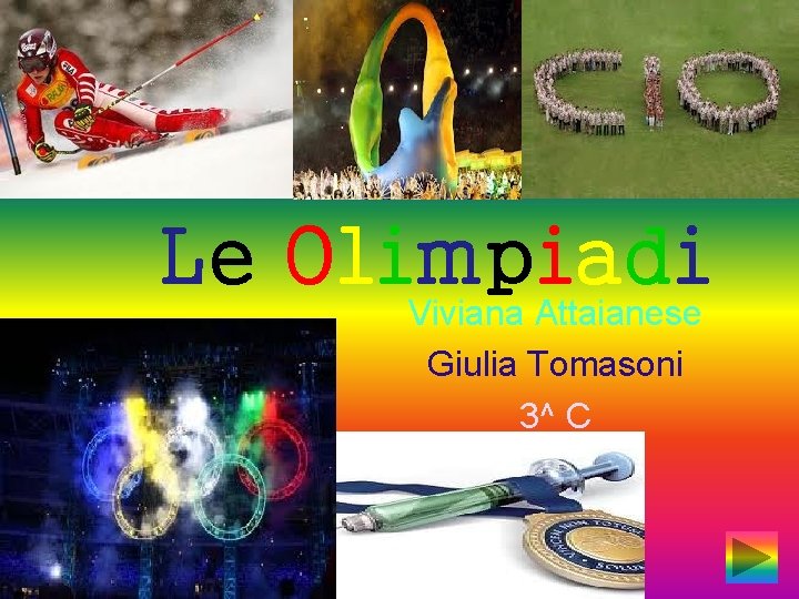 Le Olimpiadi Viviana Attaianese Giulia Tomasoni 3^ C 