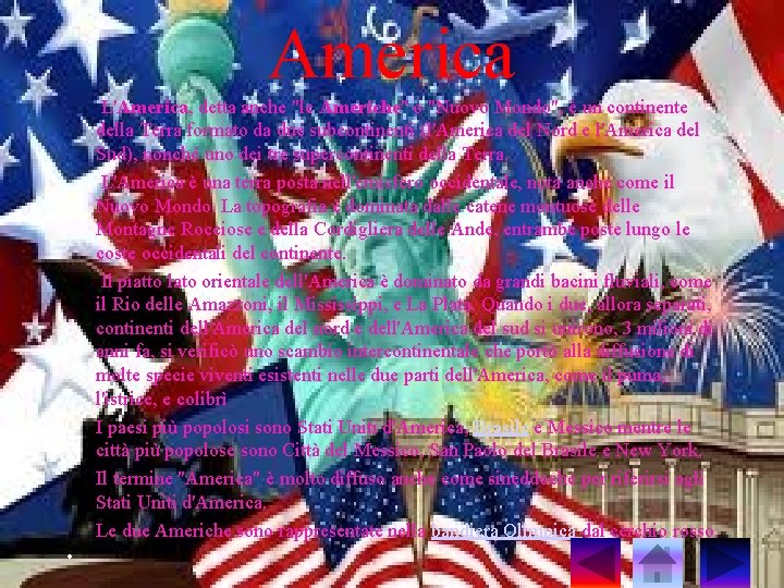 America L'America, detta anche "le Americhe" o "Nuovo Mondo", è un continente della Terra