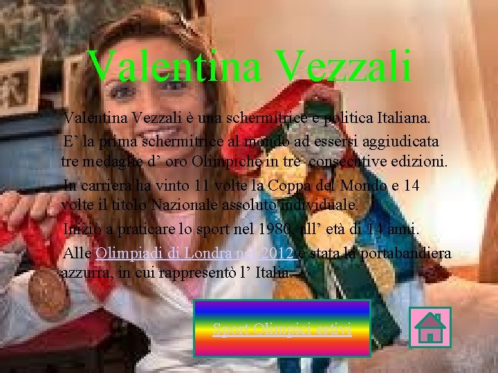 Valentina Vezzali è una schermitrice e politica Italiana. E’ la prima schermitrice al mondo