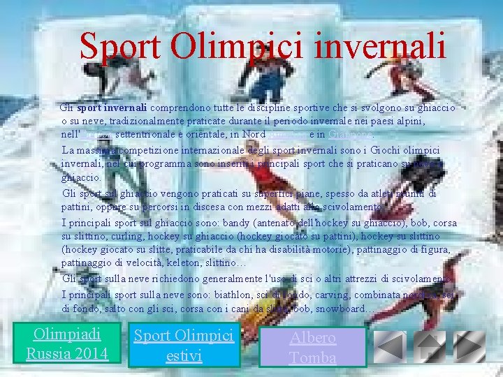 Sport Olimpici invernali Gli sport invernali comprendono tutte le discipline sportive che si svolgono
