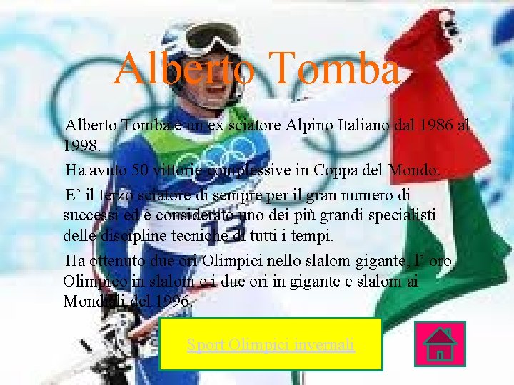 Alberto Tomba è un ex sciatore Alpino Italiano dal 1986 al 1998. Ha avuto