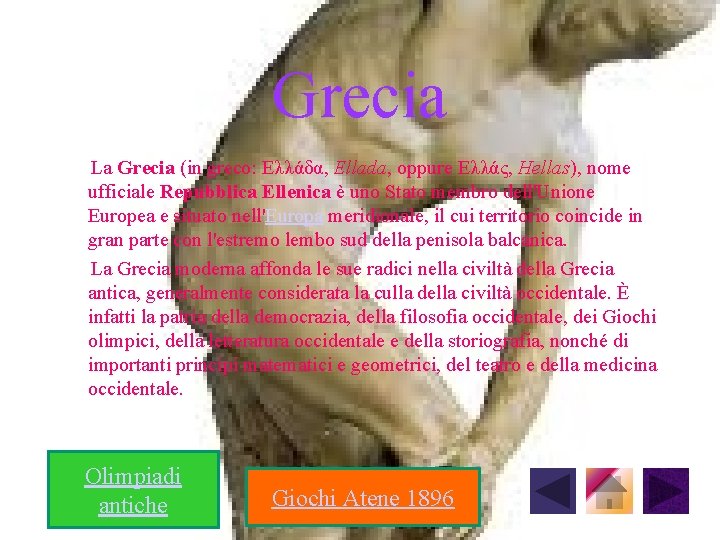 Grecia La Grecia (in greco: Ελλάδα, Ellada, oppure Ελλάς, Hellas), nome ufficiale Repubblica Ellenica