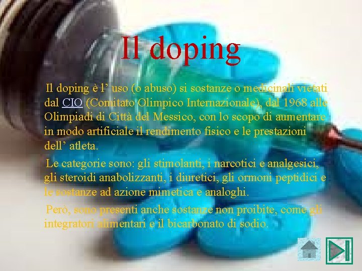 Il doping è l’ uso (o abuso) si sostanze o medicinali vietati dal CIO