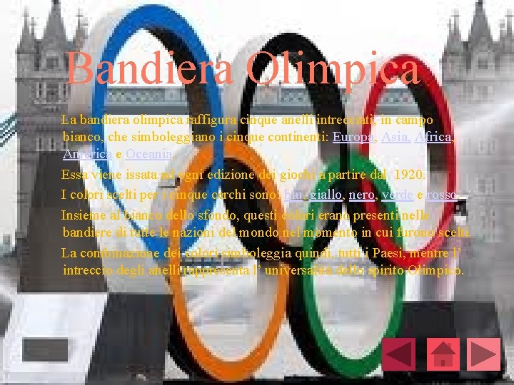 Bandiera Olimpica La bandiera olimpica raffigura cinque anelli intrecciati, in campo bianco, che simboleggiano