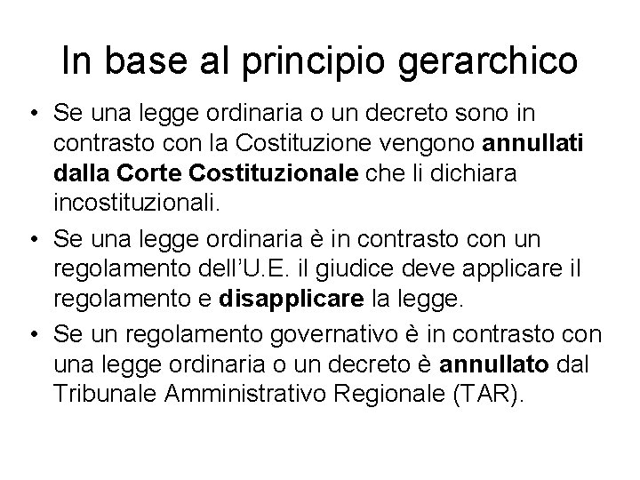 In base al principio gerarchico • Se una legge ordinaria o un decreto sono