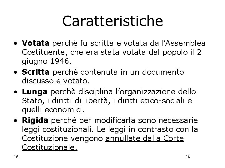 Caratteristiche • Votata perchè fu scritta e votata dall’Assemblea Costituente, che era stata votata