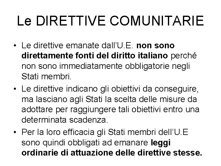 Le DIRETTIVE COMUNITARIE • Le direttive emanate dall’U. E. non sono direttamente fonti del