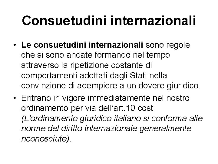 Consuetudini internazionali • Le consuetudini internazionali sono regole che si sono andate formando nel