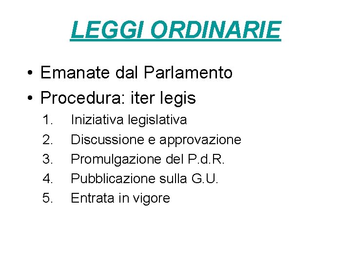 LEGGI ORDINARIE • Emanate dal Parlamento • Procedura: iter legis 1. 2. 3. 4.
