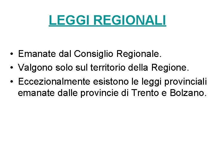 LEGGI REGIONALI • Emanate dal Consiglio Regionale. • Valgono solo sul territorio della Regione.
