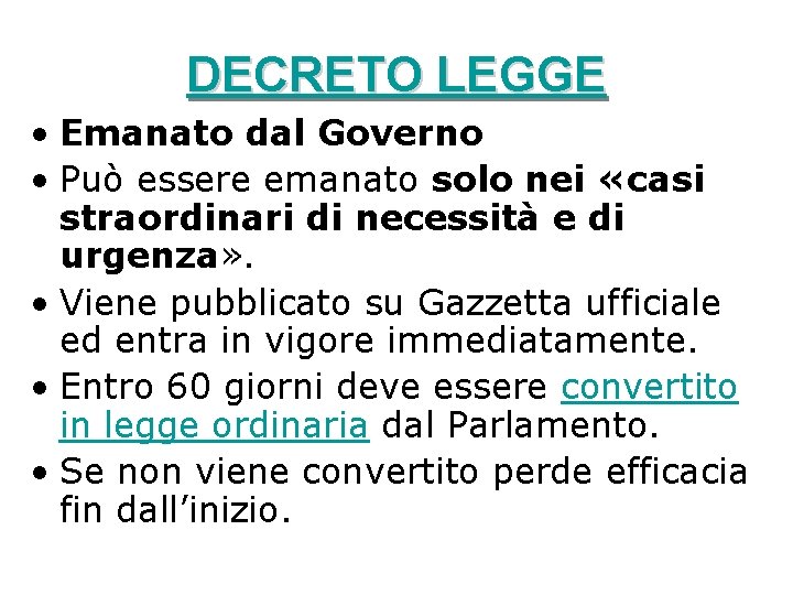 DECRETO LEGGE • Emanato dal Governo • Può essere emanato solo nei «casi straordinari