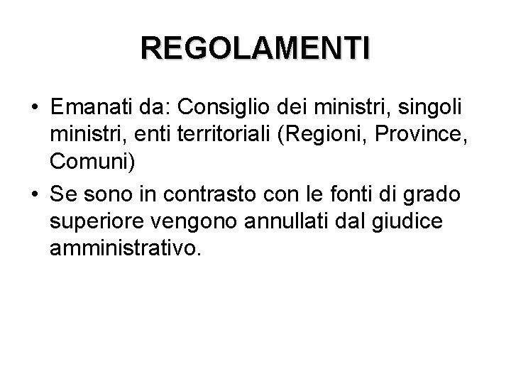 REGOLAMENTI • Emanati da: Consiglio dei ministri, singoli ministri, enti territoriali (Regioni, Province, Comuni)