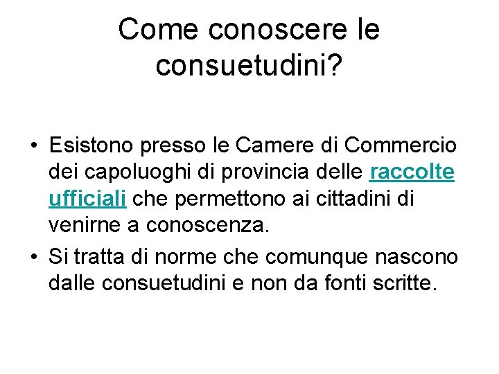Come conoscere le consuetudini? • Esistono presso le Camere di Commercio dei capoluoghi di