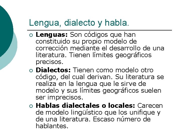 Lengua, dialecto y habla. ¡ ¡ ¡ Lenguas: Son códigos que han constituido su