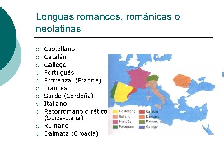 Lenguas romances, románicas o neolatinas ¡ ¡ ¡ Castellano Catalán Gallego Portugués Provenzal (Francia)