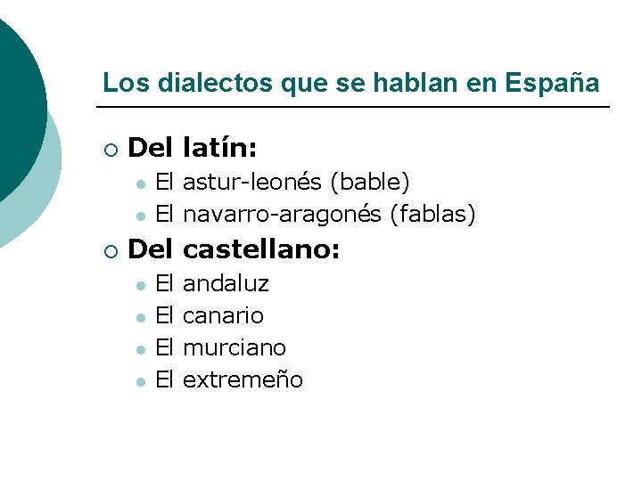 Los dialectos que se hablan en España ¡ Del latín: l l ¡ El