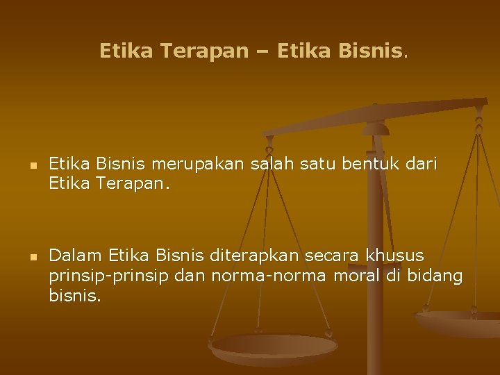 Etika Terapan – Etika Bisnis. n n Etika Bisnis merupakan salah satu bentuk dari