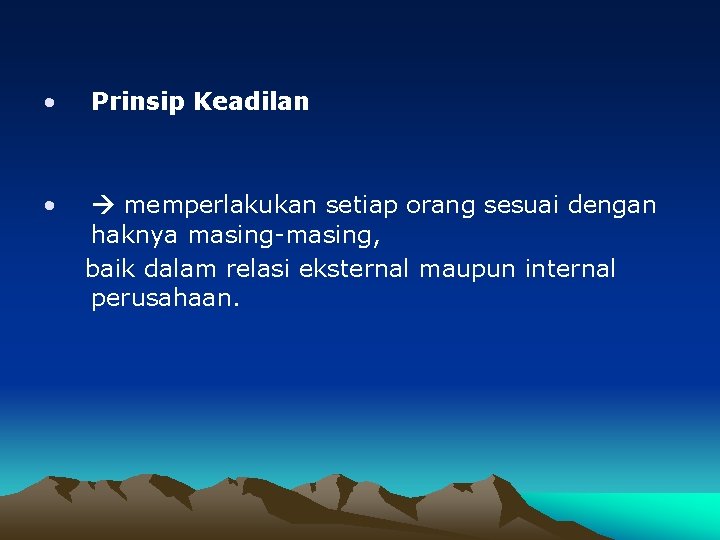  • Prinsip Keadilan • memperlakukan setiap orang sesuai dengan haknya masing-masing, baik dalam