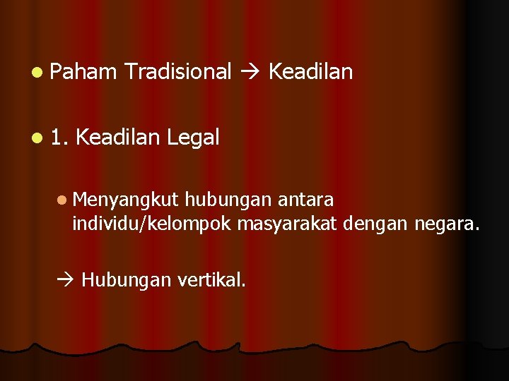 l Paham l 1. Tradisional Keadilan Legal l Menyangkut hubungan antara individu/kelompok masyarakat dengan