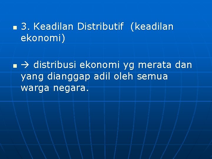 n n 3. Keadilan Distributif (keadilan ekonomi) distribusi ekonomi yg merata dan yang dianggap