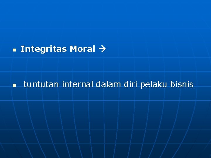 n n Integritas Moral tuntutan internal dalam diri pelaku bisnis 