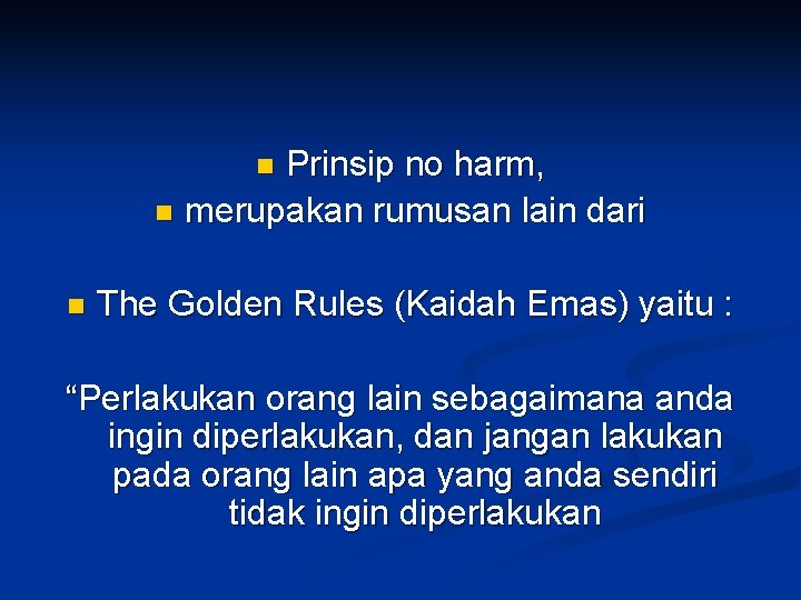 Prinsip no harm, n merupakan rumusan lain dari n n The Golden Rules (Kaidah