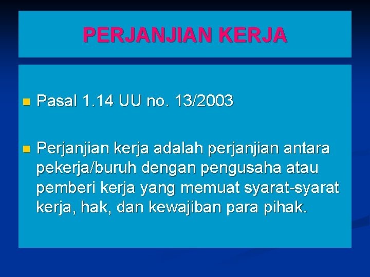 PERJANJIAN KERJA n Pasal 1. 14 UU no. 13/2003 n Perjanjian kerja adalah perjanjian