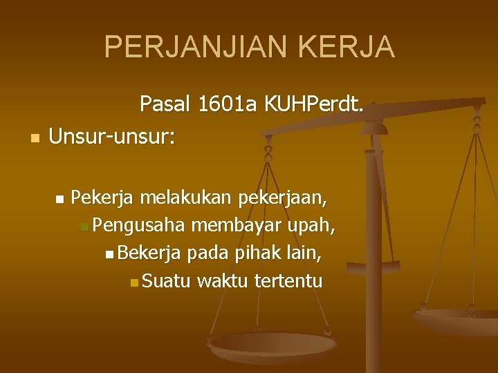 PERJANJIAN KERJA n Pasal 1601 a KUHPerdt. Unsur-unsur: n Pekerja melakukan pekerjaan, n Pengusaha