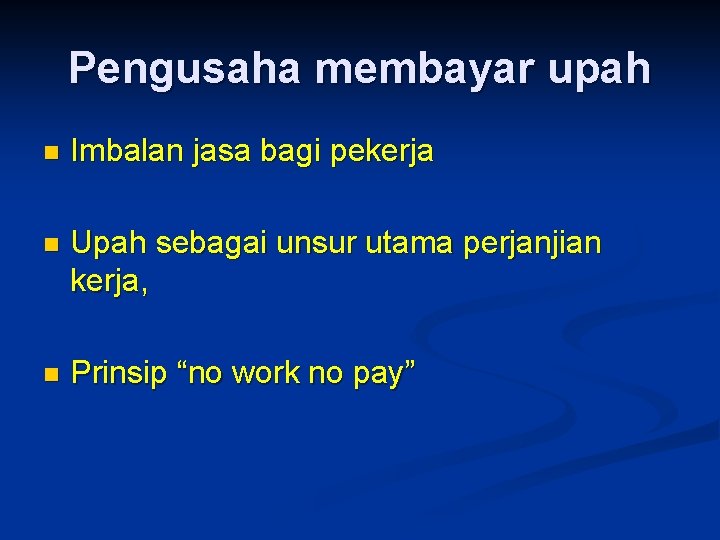 Pengusaha membayar upah n Imbalan jasa bagi pekerja n Upah sebagai unsur utama perjanjian