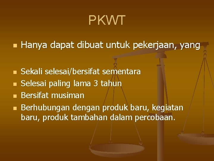 PKWT n n n Hanya dapat dibuat untuk pekerjaan, yang Sekali selesai/bersifat sementara Selesai