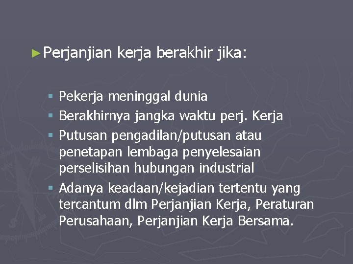 ► Perjanjian kerja berakhir jika: § Pekerja meninggal dunia § Berakhirnya jangka waktu perj.