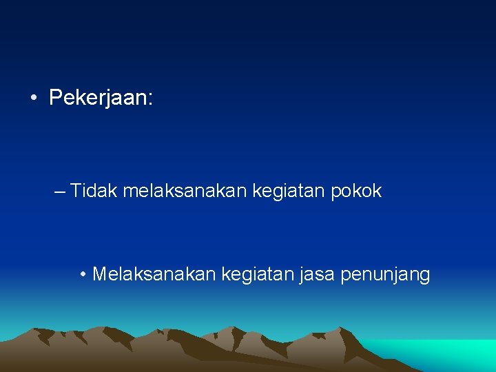  • Pekerjaan: – Tidak melaksanakan kegiatan pokok • Melaksanakan kegiatan jasa penunjang 