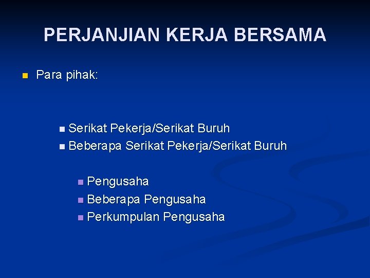 PERJANJIAN KERJA BERSAMA n Para pihak: n Serikat Pekerja/Serikat Buruh n Beberapa Serikat Pekerja/Serikat