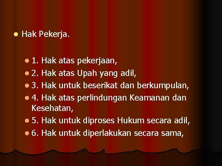 l Hak Pekerja. l 1. Hak atas pekerjaan, l 2. Hak atas Upah yang