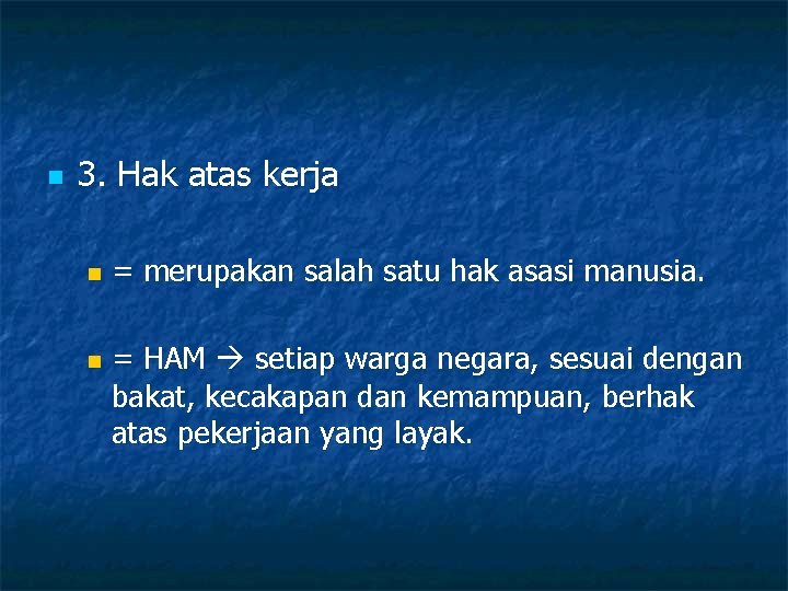 n 3. Hak atas kerja n n = merupakan salah satu hak asasi manusia.