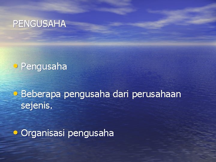 PENGUSAHA • Pengusaha • Beberapa pengusaha dari perusahaan sejenis. • Organisasi pengusaha 