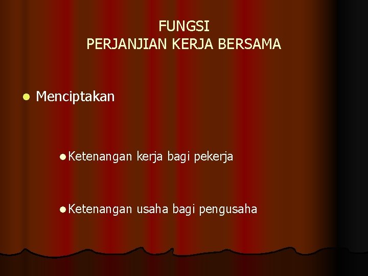 FUNGSI PERJANJIAN KERJA BERSAMA l Menciptakan l Ketenangan kerja bagi pekerja l Ketenangan usaha