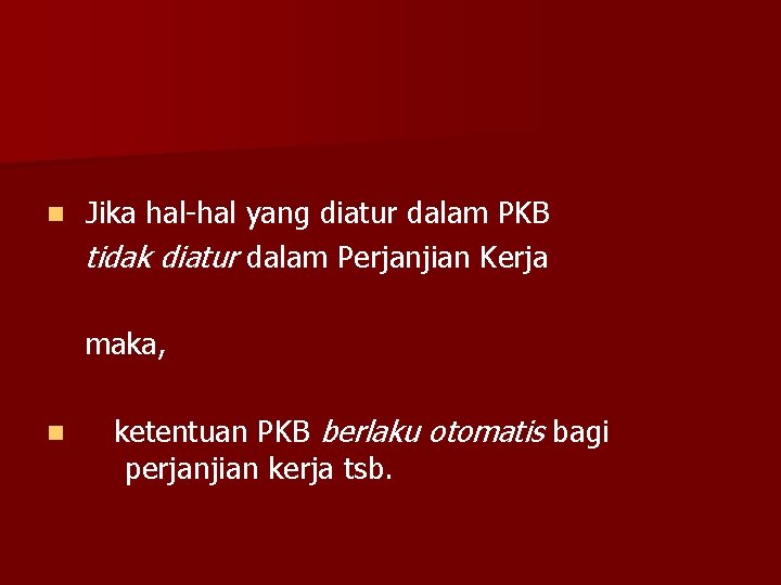 n Jika hal-hal yang diatur dalam PKB tidak diatur dalam Perjanjian Kerja maka, n