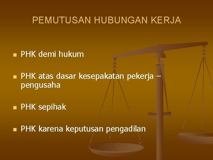 PEMUTUSAN HUBUNGAN KERJA n n PHK demi hukum PHK atas dasar kesepakatan pekerja –