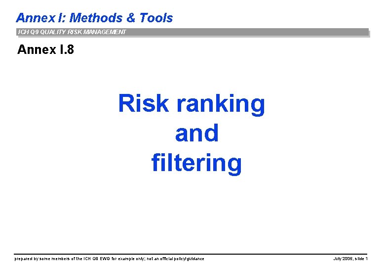 Annex I: Methods & Tools ICH Q 9 QUALITY RISK MANAGEMENT Annex I. 8 Annex I: Methods & Tools ICH Q 9 QUALITY RISK MANAGEMENT Annex I. 8